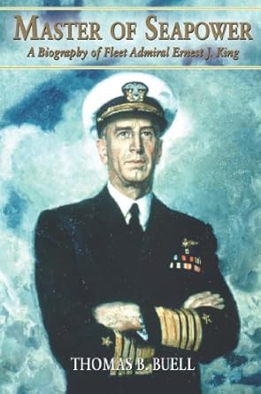 An In-Depth Review of ‘Master of Seapower: A Biography of Fleet Admiral Ernest J. King’ – Unveiling the Legacy of a Naval Leader