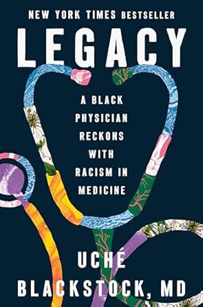 An Eye-Opening Exploration of Race in Healthcare: Legacy: A Black Physician Reckons with Racism in Medicine