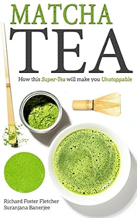 Discover the Secrets of Energy and Focus: A Comprehensive Review of ‘Matcha Tea: How This Super-Tea Will Make You Unstoppable’