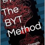 Transform Your Fitness Journey: A Comprehensive Review of The BYT Method: Fitness And Strength Training For Life