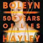 Unveiling the Truth: A Must-Read Review of Anne Boleyn: 500 Years of Lies