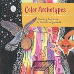 Discover Transformative Healing: A Review of ‘Color Archetypes – Healing Processes in the Visual Journal’