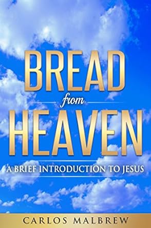 Transform Your Faith: A Must-Read Review of ‘Bread From Heaven: A Brief Introduction To Jesus (Self Help Christian Book 2)’