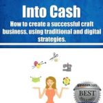Unlock Your Creative Potential: A Comprehensive Review of ’30 Ways to Turn Your Craft Into Cash – How to Create a Successful Craft Business Using Traditional and Digital Strategies’