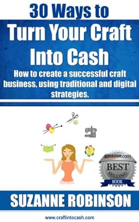 Unlock Your Creative Potential: A Comprehensive Review of ’30 Ways to Turn Your Craft Into Cash – How to Create a Successful Craft Business Using Traditional and Digital Strategies’