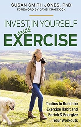 Transform Your Fitness Journey: A Comprehensive Review of ‘Invest in Yourself with Exercise: Tactics to Build the Exercise Habit and Enrich & Energize Your Workouts’