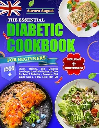 Transform Your Health: A Comprehensive Review of The Essential Diabetic Cookbook For Beginners: 1500+ Quick, Healthy And Delicious Low-Sugar, Low-Carb Recipes To Cook For Type 2 Diabetes – Complete Diet … With A 7-Day Meal Plan UK. Shopping List