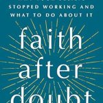 Transform Your Beliefs: A Compelling Review of ‘Faith After Doubt: Why Your Beliefs Stopped Working and What to Do About It’