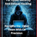 Unlock Your Cyber Security Skills: A Comprehensive Review of ‘C# Programming For Cyber Security And Ethical Hacking (An Essential Programming Pro, Cold Craft, Digital Mastery, Tech, and Security Book 1)’ Unlock Your Cyber Security Skills: A Comprehensive Review of ‘C# Programming For Cyber Security And Ethical Hacking (An Essential Programming Pro, Cold Craft, Digital Mastery, Tech, and Security Book 1)’