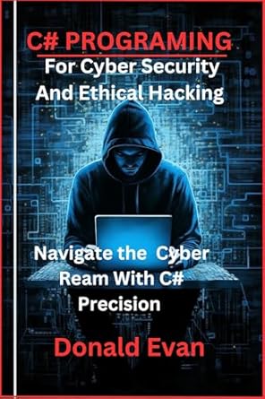 Unlock Your Cyber Security Skills: A Comprehensive Review of ‘C# Programming For Cyber Security And Ethical Hacking (An Essential Programming Pro, Cold Craft, Digital Mastery, Tech, and Security Book 1)’