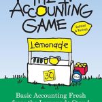 Discover How ‘The Accounting Game: Learn the Basics of Financial Accounting – As Easy as Running a Lemonade Stand’ Simplifies Financial Mastery for Entrepreneurs! Discover How ‘The Accounting Game: Learn the Basics of Financial Accounting – As Easy as Running a Lemonade Stand’ Simplifies Financial Mastery for Entrepreneurs!