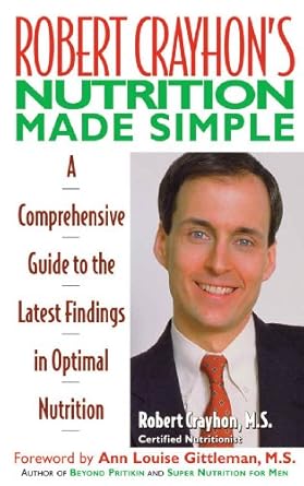 Unlock Optimal Health: A Comprehensive Review of Robert Crayhon’s Nutrition Made Simple: A Comprehensive Guide to the Latest Findings in Optimal Nutrition