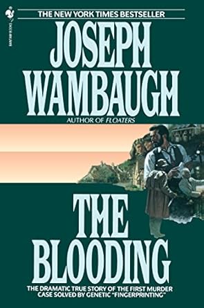 An Unforgettable Tale of Science and Justice: The Blooding: The Dramatic True Story of the First Murder Case Solved by Genetic ‘Fingerprinting’