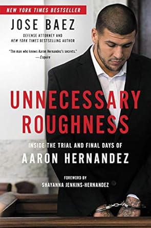 Stunning Insights Revealed: Unnecessary Roughness: Inside the Trial and Final Days of Aaron Hernandez