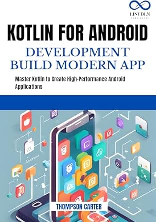 Unlock Your Android Development Potential: A Comprehensive Review of ‘KOTLIN FOR ANDROID DEVELOPMENT BUILD MODERN APP’ – Master Kotlin to Create High-Performance Android Applications