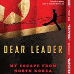 An Unforgettable Journey to Freedom: A Review of ‘Dear Leader: My Escape from North Korea’ An Unforgettable Journey to Freedom: A Review of ‘Dear Leader: My Escape from North Korea’