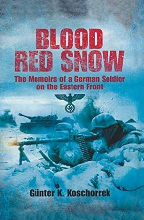 An Unforgettable Journey Through War: A Review of Blood Red Snow: The Memoirs of a German Soldier on the Eastern Front
