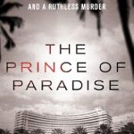 Captivating and Gripping Review: The Prince of Paradise: The True Story of a Hotel Heir, His Seductive Wife, and a Ruthless Murder (St. Martin’s True Crime Library)