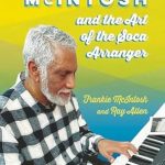 Discover the Magic of Music: A Captivating Review of Frankie McIntosh and the Art of the Soca Arranger