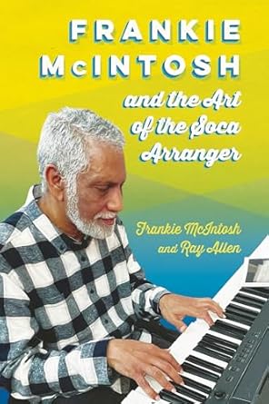 Discover the Magic of Music: A Captivating Review of Frankie McIntosh and the Art of the Soca Arranger