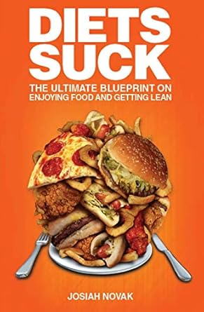 Transform Your Relationship with Food: A Comprehensive Review of ‘Diets Suck: The Ultimate Blueprint on Enjoying Food and Getting Lean’
