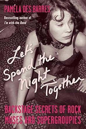 Unveiling the Glamorous World of Rock: A Must-Read Review of ‘Let’s Spend the Night Together: Backstage Secrets of Rock Muses and Supergroupies’