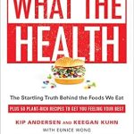 Discover the Eye-Opening Insights in ‘What the Health: The Startling Truth Behind the Foods We Eat, Plus 50 Plant-Rich Recipes to Get You Feeling Your Best’ – A Must-Read for Health Enthusiasts!