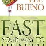 Discover the Secrets to Wellness: A Comprehensive Review of ‘Fast Your Way to Health’ for Effective Health Transformation