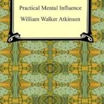 Discover the Secrets of Persuasion: A Comprehensive Review of Practical Mental Influence Discover the Secrets of Persuasion: A Comprehensive Review of Practical Mental Influence