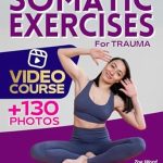 Transform Your Healing Journey: A Comprehensive Review of Somatic Exercises for Trauma – Effective Exercises for Your Healing Journey to Overcome Trauma, Connect Mind and Body, Achieve Stress Relief and Inner Peace