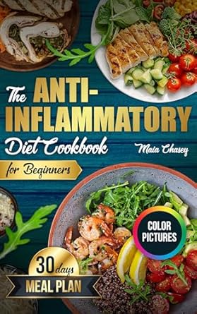 Unlock Your Health: A Comprehensive Review of The Anti-Inflammatory Diet Cookbook for Beginners – Simple Guide to Reducing Inflammation and Regaining Health with Easy, Delicious Recipes and a 30-Day Meal Plan