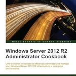 Unlock Your IT Potential: A Comprehensive Review of Windows Server 2012 R2 Administrator Cookbook