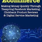 Unlock Your Online Success: An In-Depth Review of Home-Based Ecommerce (Online Selling Business Plans): Making Money Quickly Through Teespring Facebook Marketing, Clickbank Product Reviews & Digital Service Marketing from Amazon