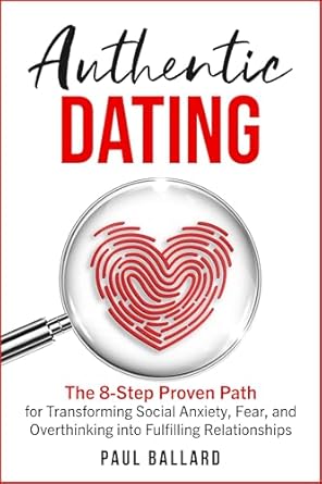 Discover How to Overcome Social Anxiety: A Comprehensive Review of ‘Authentic Dating: The 8-Step Proven Path for Transforming Social Anxiety, Fear, and Overthinking into Fulfilling Relationships’