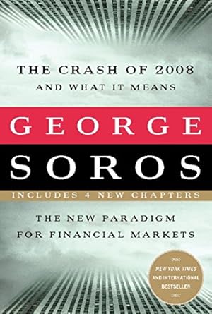 Essential Read for Investors: The Crash of 2008 and What it Means: The New Paradigm for Financial Markets