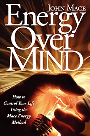 Unlock Your Potential: A Comprehensive Review of *Energy Over Mind: How to Control Your Life Using the Mace Energy Method*