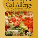Discover Delicious Recipes for Your Family: A Review of The Alpha Gal Allergy: Working Mother’s Cookbook Preparing Meals MEAT & DAIRY FREE
