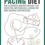 Unlock Your Fitness Potential: A Comprehensive Review of The Protein Pacing Diet: The Scientific Breakthrough for Boosting Metabolism, Losing Fat and Gaining Lean Muscle