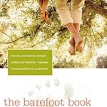 Discover the Joy of Freedom: A Review of The Barefoot Book: 50 Great Reasons to Kick Off Your Shoes
