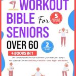 Unlock Your Fitness Potential: A Comprehensive Review of WORKOUT BIBLE FOR SENIORS OVER 60 [4 BOOKS IN 1]: THE MOST COMPLETE AND FULL ILLUSTRATED GUIDE WITH 200+ SIMPLE AND EFFECTIVE EXERCISES: STRETCHING + BALANCE + CHAIR YOGA + WALL PILATES