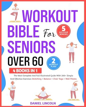 Unlock Your Fitness Potential: A Comprehensive Review of WORKOUT BIBLE FOR SENIORS OVER 60 [4 BOOKS IN 1]: THE MOST COMPLETE AND FULL ILLUSTRATED GUIDE WITH 200+ SIMPLE AND EFFECTIVE EXERCISES: STRETCHING + BALANCE + CHAIR YOGA + WALL PILATES