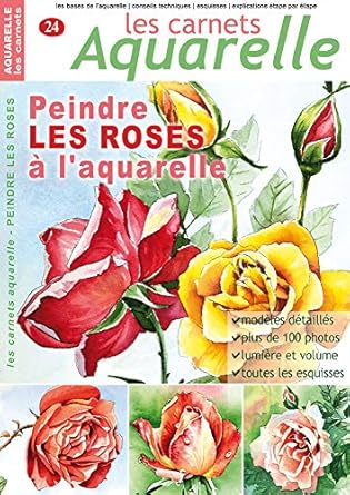 Unveiling the Art of Watercolor: A Comprehensive Review of Les carnets aquarelle n°24: Peindre LES ROSES à l’aquarelle – 12 modèles détaillés étape par étape (French Edition)