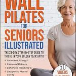 Unlock Your Golden Years: A Comprehensive Review of Wall Pilates for Seniors Illustrated – The 28-Day Step-by-Step Guide to Thrive with Increased Strength, Improved Balance, Enhanced Flexibility & Sharpened Mental Clarity Unlock Your Golden Years: A Comprehensive Review of Wall Pilates for Seniors Illustrated – The 28-Day Step-by-Step Guide to Thrive with Increased Strength, Improved Balance, Enhanced Flexibility & Sharpened Mental Clarity