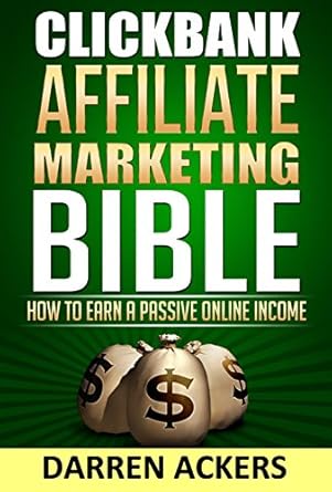 Unlocking Success: A Comprehensive Review of the Clickbank Affiliate Marketing Bible – How to Earn a Passive Online Income from Amazon