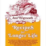 Unlock Vitality: A Comprehensive Review of ‘Recipes for Longer Life: Ann Wigmore’s Famous Recipes for Rejuvenation and Freedom from Degenerative Diseases’ – Your Ultimate Cookbook for Health