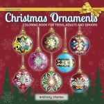 Discover the Joy of Creativity: Christmas Ornaments Coloring Book for Teens, Adults, and Seniors – 60 Easy-to-Color, Unique Designs for Relaxation and Stress Relief During the Holiday Season
