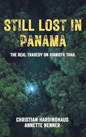 An Eye-Opening Exploration: Still Lost in Panama: The Real Tragedy on Pianista Trail – The Case of Kris Kremers and Lisanne Froon