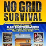 Unlock Your Survival Skills: A Comprehensive Review of The 90-Day Practical Guide to No Grid Survival: Simple DIY Projects for 14-Day Disaster Readiness and Long-Term Self-Sufficiency in Food, Water, Energy, and Shelter