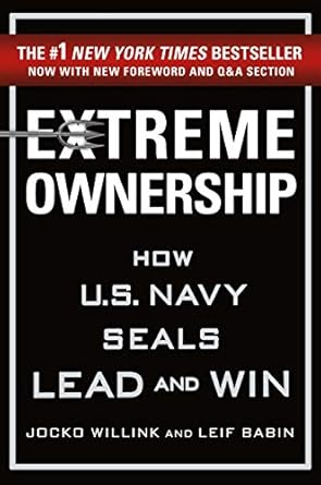 Transform Your Leadership Skills: A Comprehensive Review of Extreme Ownership: How U.S. Navy SEALs Lead and Win (Extreme Ownership Trilogy Book 1)