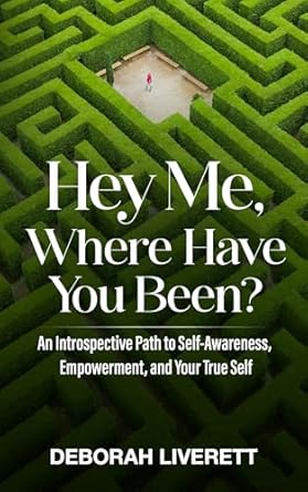 Discover the Journey Within: A Transformative Review of ‘Hey Me, Where Have You Been?: An Introspective Path to Self-Awareness, Empowerment, and Your True Self’